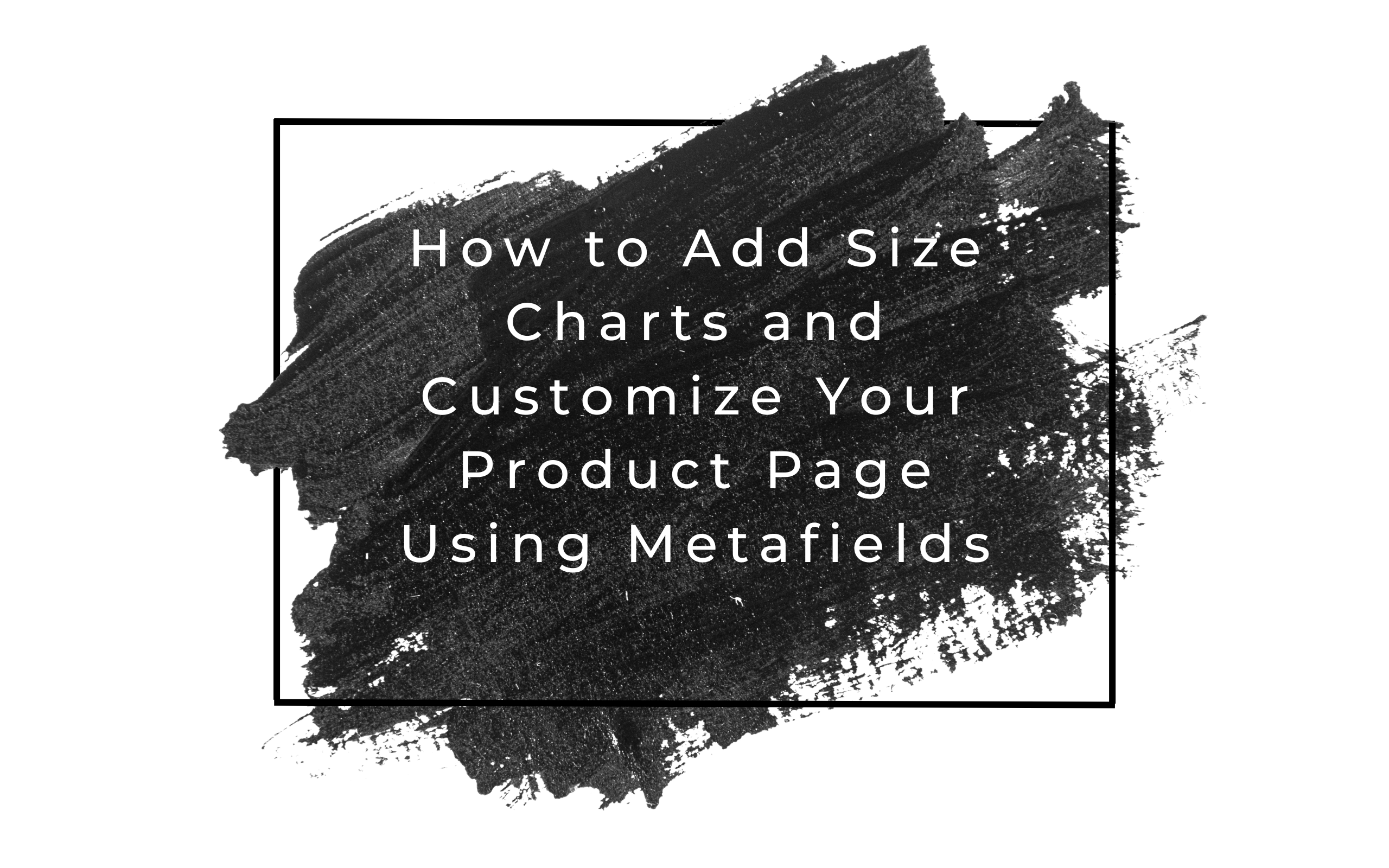 Black and white image, using metafields to customize product page